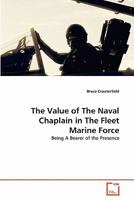 The Value of The Naval Chaplain in The Fleet Marine Force: Being A Bearer of the Presence 3639292650 Book Cover
