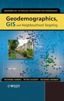 Geodemographics, GIS and Neighbourhood Targeting (Mastering GIS: Technol, Applications & Mgmnt) 0470864141 Book Cover