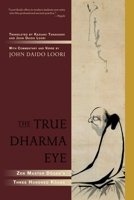 The True Dharma Eye: Zen Master Dogen's Three Hundred Koans 1590304659 Book Cover