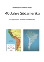 40 Jahre Südamerika: Als Emigrant von Brockdorf nach Amerika (German Edition) 3769308840 Book Cover