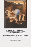 OBRAS COMPLETAS DE PATRICIO SHAW. VOLUMEN VI: EL EMBLEMA CENTRAL-CIRCUNFERENCIAL (VOCE) (Spanish Edition) B0CP1RXSTK Book Cover