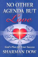 No Other Agenda But Love: God's Plan For Your Success 0980016304 Book Cover