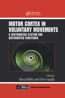 Motor Cortex in Voluntary Movements: A Distributed System for Distributed Functions (Methods and New Frontiers in Neuroscience) 0367393395 Book Cover