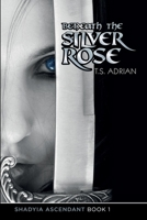 Beneath the Silver Rose 1539763439 Book Cover