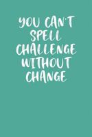 YOU CAN'T SPELL CHALLENGE WITHOUT CHANGE: Keto Diet Planner 1799268950 Book Cover