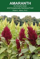 Amaranth: An Ancient Grain and Exceptionally Nutritious Food 0692161058 Book Cover