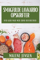 Smagfulde Lavkarbo Opskrifter: Nyd God Mad med Sund Bevidsthed (Danish Edition) 1835593089 Book Cover