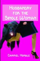 Husbandry for the Single Woman: A Retro, Rustic Romp for Those Who Loved the 80s - And for Those Who Wished They'd Been There. 0987664662 Book Cover