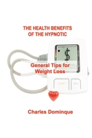The Health Benefits of the Hypnotic Gastric: General Tips for Weight Loss 1803035811 Book Cover