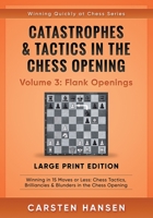 Catastrophes & Tactics in the Chess Opening - Volume 3: Flank Openings: Winning in 15 Moves or Less: Chess Tactics, Brilliancies & Blunders in the Chess Opening 8793812264 Book Cover