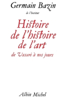 Histoire de l'histoire de l'art: De Vasari a nos jours 2226259317 Book Cover
