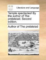 Temple spectacles! By the author of The prelateiad. Second edition. 1140770705 Book Cover