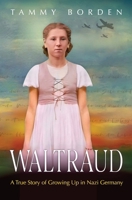 Waltraud: A True Story of Growing Up in Nazi Germany B0C9SP2X9K Book Cover