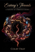 Ecstasy's Threads: A Tapestry of Unbridled Desires B0FMPLDQK7 Book Cover
