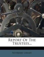 Report of the Trustees of the Newberry Library 1011388219 Book Cover