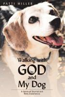 Walking With God and My Dog: A Spiritual Journal and Bible Experience 1973628538 Book Cover