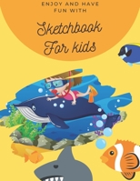 Enjoy and Have Fun with Sketchbook for kids: 8.5X11 inches notebook, blank page journal, 100 pages plank paper for sketcher, kids, boys, girls, men, women, for drawing, coloring, diving kids 1692499394 Book Cover