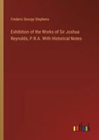 Exhibition of the Works of Sir Joshua Reynolds, P.R.A. With Historical Notes 3385315018 Book Cover