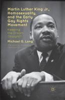 Martin Luther King Jr., Homosexuality, and the Early Gay Rights Movement: Keeping the Dream Straight? 1349446246 Book Cover