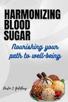 Harmonizing Blood sugar: Nourishing Your path to well-being B0CCZV71KS Book Cover