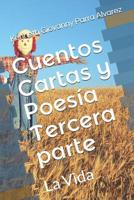 Cuentos Cartas Y Poes�a Tercera Parte: La Vida 1091432686 Book Cover