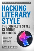 HACKING LITERARY STYLE: The Ten-Axis Method for Finding and Sharpening Your Prose (The Ghostwriter's Blueprint: A Style Cloning Handbook) B0H9Z54HY1 Book Cover