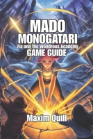 MADO MONOGATARI: Fia and the Wondrous Academy Game Guide: Unlock Secrets, and Discover Hidden Rewards B0FKH69DX8 Book Cover