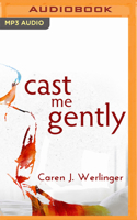 Cast Me Gently 3955333914 Book Cover