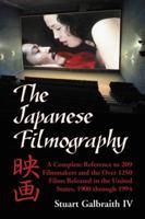 The Japanese Filmography: A Complete Reference Work to 209 Filmmakers and the More Than 1250 Films Released in the United States, 1900-1994 078644679X Book Cover