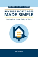 Reverse Mortgages Made Simple: Homeowner’s Guide: Putting Your Home Equity to Work B0GWN1MVPL Book Cover