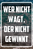 Wer nicht wagt, der nicht gewinnt: Terminplaner und Organizer mit Motivations-Spruch | Geschenk für Unternehmer, Entrepreneure, Selbstständige, ... Wochenplaner, Jahresplaner (German Edition) 1713386747 Book Cover