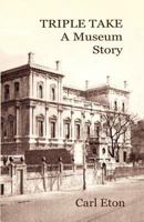 Triple Take: A Museum Story by Eton, Carl, Robert Barclay (2011) Paperback 0986787906 Book Cover