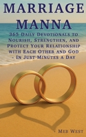 Marriage Manna: 365 Daily Devotionals To Nourish, Strengthen, and Protect Your Relationship with Each Other and God - In Just Minutes a Day B0F7J4MVC7 Book Cover