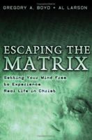 Escaping the Matrix: Setting Your Mind Free to Experience Real Life in Christ 080106533X Book Cover