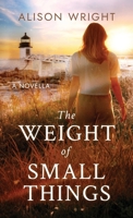 The Weight of Small Things: A Novella 1972090429 Book Cover