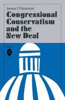 Congressional Conservatism And the New Deal: The Growth of the Conservative Coalition in Congress, 1933 -1939 0813154014 Book Cover
