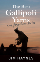 The Best Gallipoli Yarns and Forgotten Stories 1760111791 Book Cover