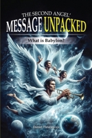 The Second Angel Message Unpacked: What Is Babylon? (The Three Angels' Message Unpacked!) B0H8H2W2J5 Book Cover
