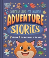 Adventure Stories: 5-Minute Tales for Bedtime: 7 Stories, 1 for Every Day of the Week 1837716226 Book Cover