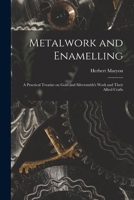 Metalwork and Enamelling; a Practical Treatise on Gold and Silversmith's Work and Their Allied Crafts 1015218091 Book Cover