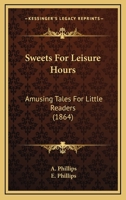 Sweets for Leisure Hours 1120718775 Book Cover