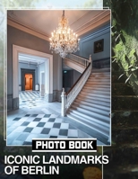 Iconic Landmarks of Berlin Photo Book: Explore 40 Stunning Images Showcasing Berlin's Historic Architecture And Cultural Heritage B0DQ7M6MKG Book Cover