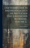 Der Verbrecher, in Anthropologischer, �rztlicher Und Juristischer Beziehung, Volume 2... 102229721X Book Cover