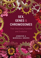 Sex, Genes and Chromosomes: Their Discovery, Function and Evolution 1009688006 Book Cover