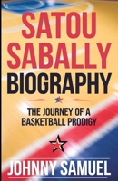 SATOU SABALLY BIOGRAPHY: The Journey of a Basketball Prodigy B0DQ17S6F4 Book Cover