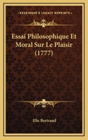 Essai Philosophique Et Moral Sur Le Plaisir (1777) 1166032280 Book Cover