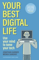 Your Best Digital Life: A mindful approach to building good digital habits, breaking bad ones and optimizing your relationship with everyday tech 1956403841 Book Cover