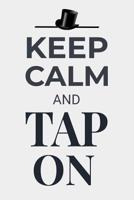 Keep Calm and Tap On: Tap Dancing Journal Dancer Gift Lined Notebook 1072418916 Book Cover