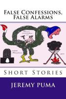 False Confessions, False Alarms: Short Stories 0615786790 Book Cover