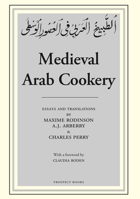 Medieval Arab Cookery: Papers by Maxime Rodinson and Charles Perry with a Reprint of a Baghdad Cookery Book 0907325912 Book Cover